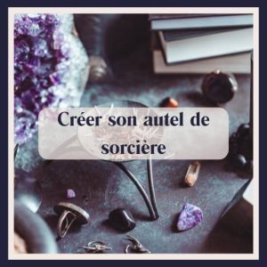 Créer son autel de sorcière : guide intuitif pour un espace sacré qui te ressemble
