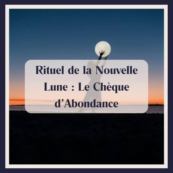 Rituel de la Nouvelle Lune Le Chèque d’Abondance